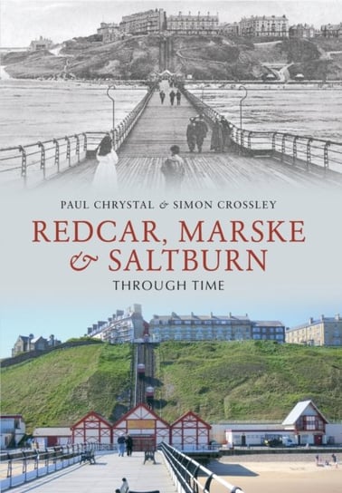 Redcar, Marske & Saltburn Through Time Paul Chrystal