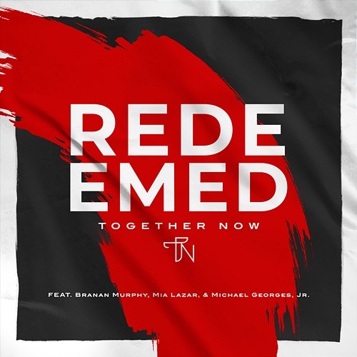 Redeemed Together Now feat. Branan Murphy, Mia Lazar, Michael Georges Jr.