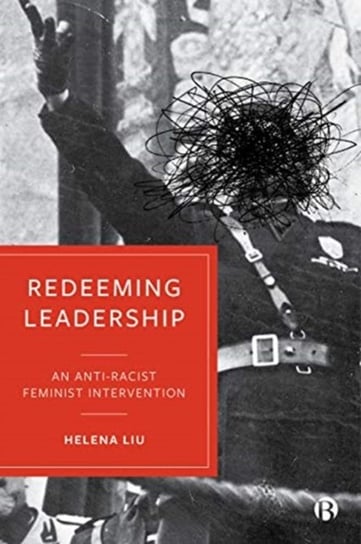 Redeeming Leadership: An Anti-Racist Feminist Intervention Opracowanie zbiorowe
