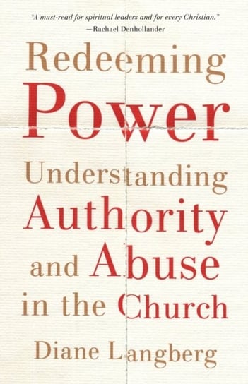 Redeeming Power: Understanding Authority and Abuse in the Church Diane Langberg