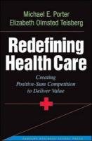 Redefining Health Care Porter Michael E., Teisberg Elizabeth Olmsted