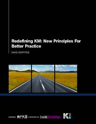 Redefining KM. New Principles for Better Practice Griffiths David