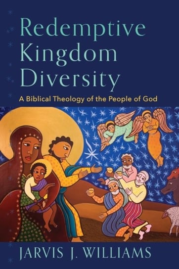 Redemptive Kingdom Diversity: A Biblical Theology of the People of God Jarvis J. Williams