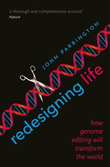 Redesigning Life. How genome editing will transform the world Opracowanie zbiorowe