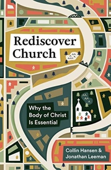 Rediscover Church. Why the Body of Christ Is Essential Opracowanie zbiorowe