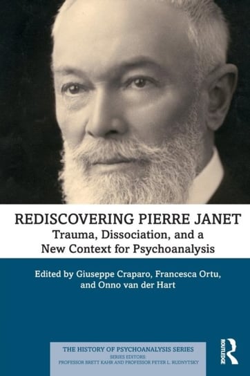 Rediscovering Pierre Janet. Trauma, Dissociation, and a New Context for Psychoanalysis Opracowanie zbiorowe