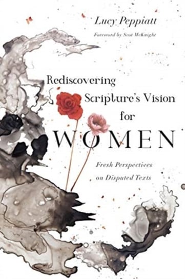 Rediscovering Scriptures Vision for Women: Fresh Perspectives on Disputed Texts Lucy Peppiatt