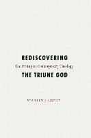 Rediscovering the Triune God Grenz Associate Professor Of Systematic Theology And Christian Ethics Stanley Theol. J. D.