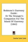 Redstone's Guernsey Guide: Or the Stranger's Companion for the Island of Guernsey (1841) Lane Louisa Lane