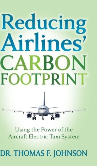 Reducing Airlines Carbon Footprint: Using the Power of the Aircraft Electric Taxi System Thomas F. Johnson