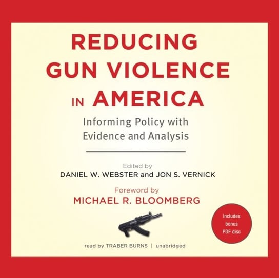 Reducing Gun Violence in America Burns Traber, Bloomberg Michael R., Vernick Jon S., Webster Daniel W.