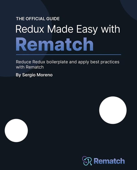 Redux Made Easy with Rematch Sergio Moreno