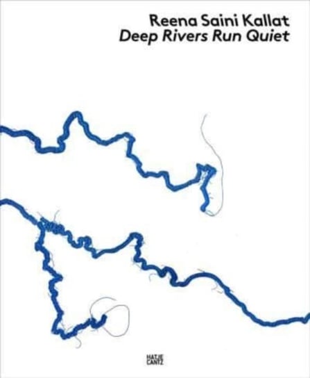 Reena Saini Kallat: Deep Rivers Run Quiet Helen Hirsch