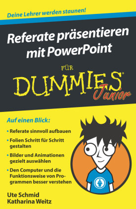 Referate präsentieren mit PowerPoint für Dummies Junior Schmid Ute, Weitz Katharina