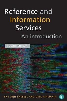 Reference and Information Services: An Introduction, Fourth Edition Cassell Kay Ann, Hiremath Uma