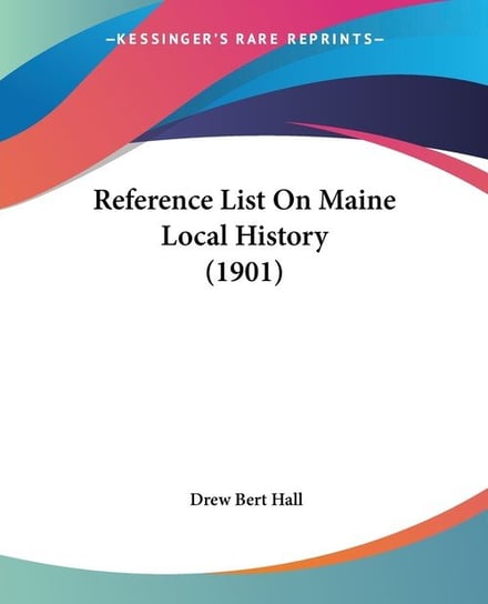 Reference List On Maine Local History (1901) Drew Bert Hall