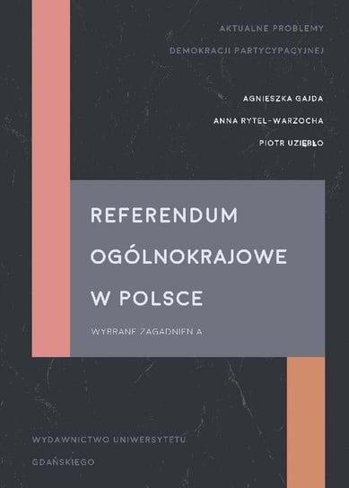 Referendum ogólnokrajowe w Polsce. Wybrane zagadnienia Opracowanie zbiorowe
