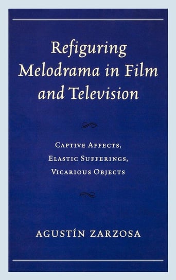 Refiguring Melodrama in Film and Television Zarzosa Agustín