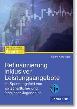 Refinanzierung inklusiver Leistungsangebote im Spannungsfeld von wirtschaftlicher und fachlicher Jugendhilfe Lambertus-Verlag