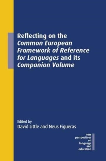 Reflecting on the Common European Framework of Reference for Languages and its Companion Volume Opracowanie zbiorowe