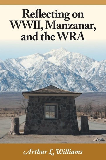 Reflecting on WWII, Manzanar, and the WRA Williams Arthur L.