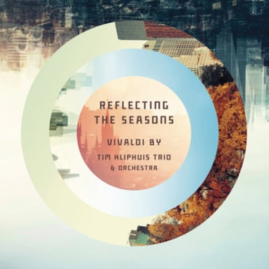 Reflecting the Seasons - Vivaldi by Tim Kliphuis Trio and Orchestra Tim Kliphuis Trio and Orchestra