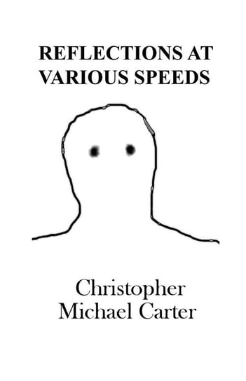 Reflections at Various Speeds Christopher Michael Carter