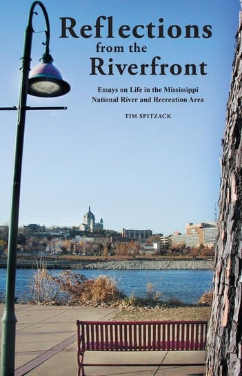 Reflections from the Riverfront Tim Spitzack A