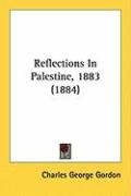 Reflections in Palestine, 1883 (1884) Gordon Charles George