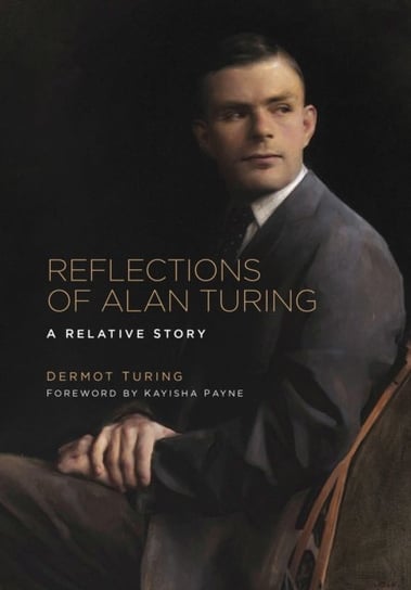 Reflections of Alan Turing: A Relative Story Turing Dermot