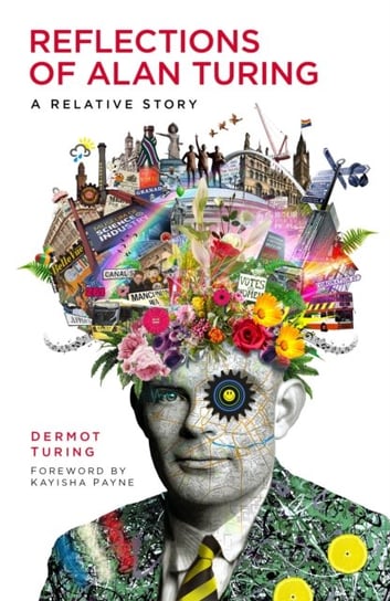 Reflections of Alan Turing: A Relative Story Dermot Turing