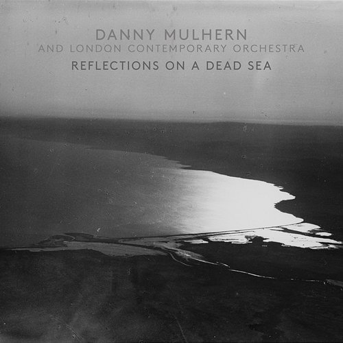 Reflections On A Dead Sea Danny Mulhern, London Contemporary Orchestra, Robert Ames