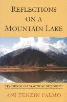 Reflections on a Mountain Lake Tenzin Palmo Ani