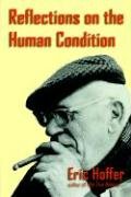 Reflections on the Human Condition Hoffer Eric