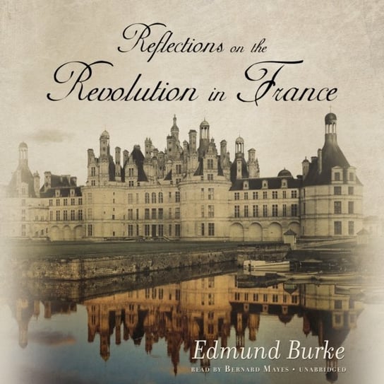 Reflections on the Revolution in France Burke Edmund