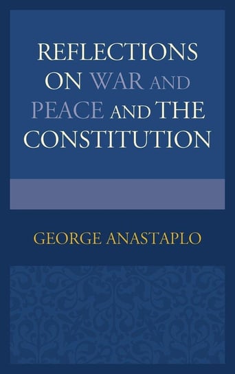 Reflections on War and Peace and the Constitution Anastaplo George