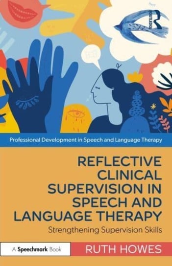 Reflective Clinical Supervision in Speech and Language Therapy: Strengthening Supervision Skills Ruth Howes