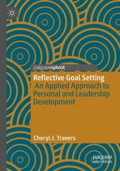 Reflective Goal Setting: An Applied Approach to Personal and Leadership Development Cheryl J. Travers