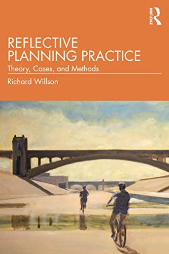 Reflective Planning Practice: Theory, Cases, and Methods Richard Willson