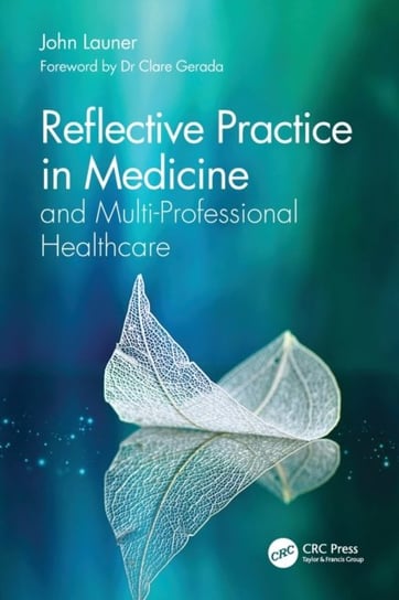 Reflective Practice in Medicine and Multi-Professional Healthcare John Launer