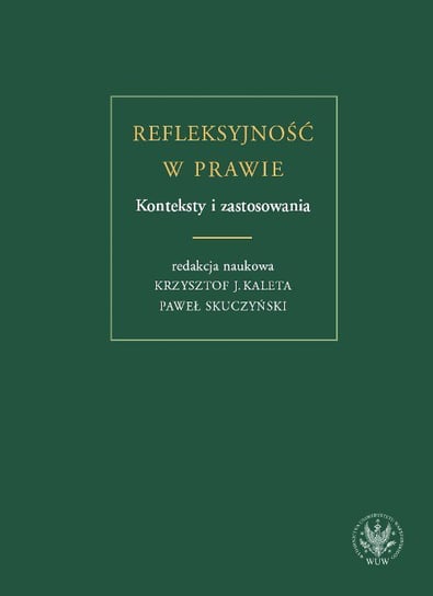 Refleksyjność w prawie. Konteksty i zastosowania Skuczyński Paweł, Kaleta Krzysztof J.