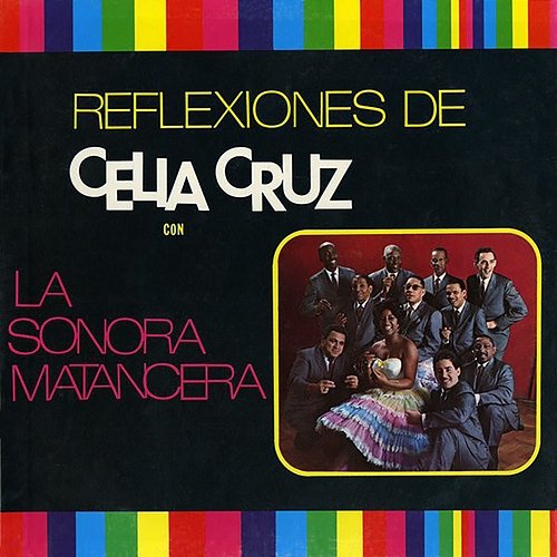 Reflexiones de Celia Cruz La Sonora Matancera, Celia Cruz