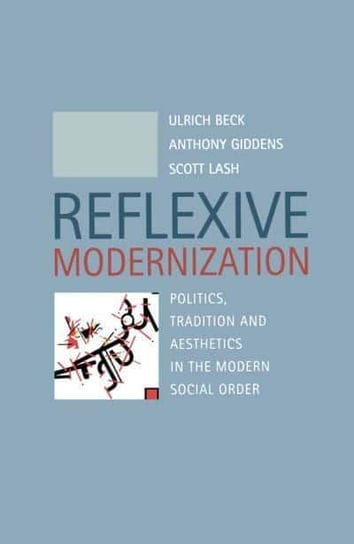 Reflexive Modernization Beck Ulrich, Giddens Anthony, Lash Scott