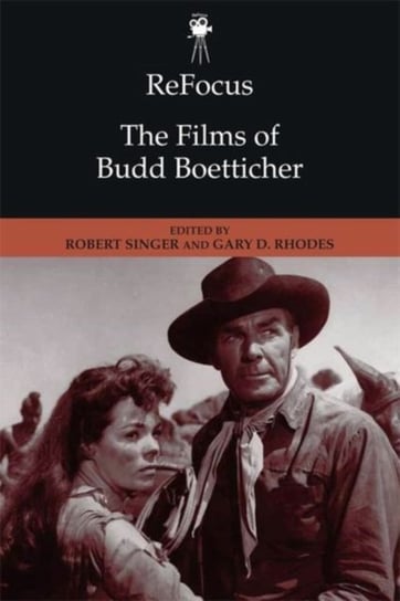 Refocus: the Films of Budd Boetticher Rhodes Gary D.