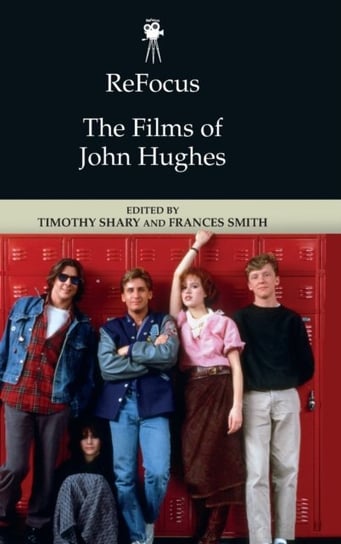 Refocus: the Films of John Hughes Opracowanie zbiorowe