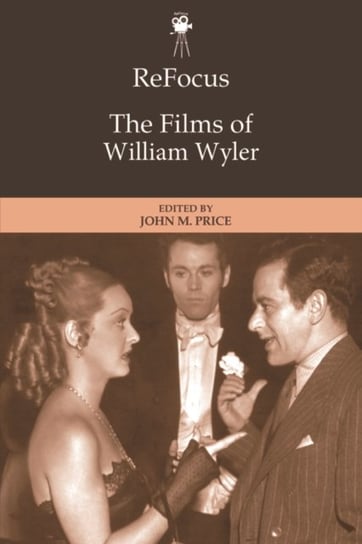 Refocus: the Films of William Wyler John Price