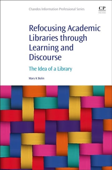 Refocusing Academic Libraries through Learning and Discourse: The Idea of a Library Opracowanie zbiorowe