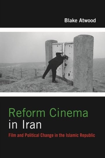 Reform Cinema in iran: Film And Political Change in The islamic Republic Blake Robert atwood