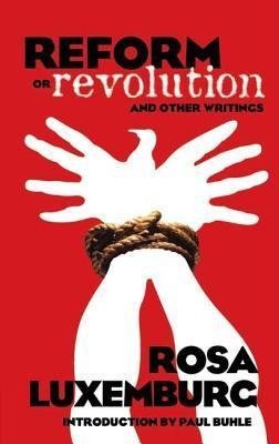 Reform or Revolution and Other Writings Luxemburg Rosa