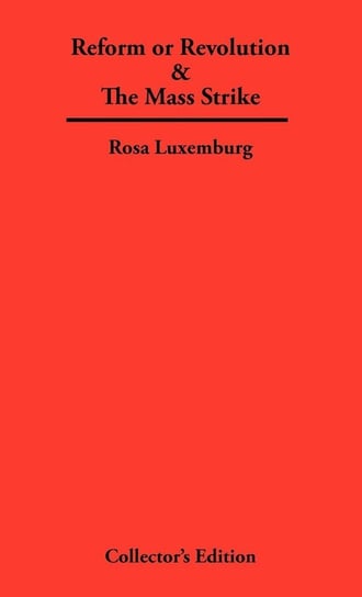 Reform or Revolution & The Mass Strike Luxemburg Rosa